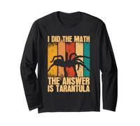 I Did The Math. The Answer is Tarantula. Long Sleeve T-Shirt