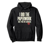 I Did The Paperwork See You In Canada citizenship Canadian Pullover Hoodie