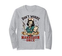I did This on a Mannequin Once Funny Nursing Long Sleeve T-Shirt