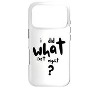 I Did What Last Night Case for iPhone 17 Pro