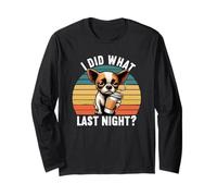 I Did What Last Night Chihuahua Chihuahua Lovers Chi Chis Long Sleeve T-Shirt