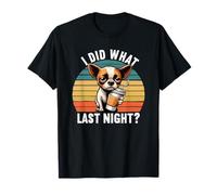 I Did What Last Night Chihuahua Chihuahua Lovers Chi Chis T-Shirt