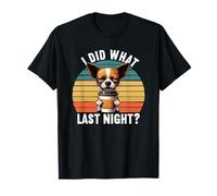 I Did What Last Night Chihuahua Chihuahua Lovers Chi Chis T-Shirt