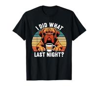 I Did What Last Night Great Dane Dog Bordeaux Owner T-Shirt