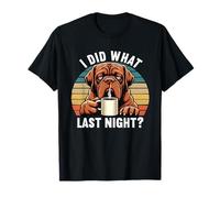 I Did What Last Night Great Dane Dog Bordeaux Owner T-Shirt