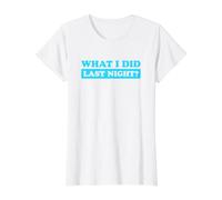 I Did What Last Night Value Graphic T-Shirt, Women, White, XS