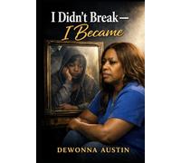 I Didn’t Break - I Became: “A Story of Survival, Strength, and Becoming”