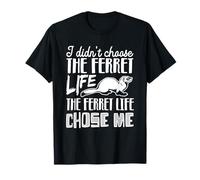 I Didn’t Choose The Ferret Life, The Ferret Life Chose Me T-Shirt