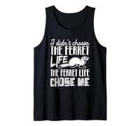 I Didn’t Choose The Ferret Life, The Ferret Life Chose Me Tank Top