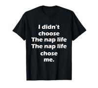 I didn’t choose the nap life The nap life chose me T-Shirt