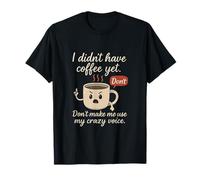 I Didn’t Have Coffee Yet Funny Meme Graphic T-Shirt