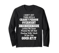 I Didn’t Just Turn Into A Cranky Person Overnight It Took Long Sleeve T-Shirt