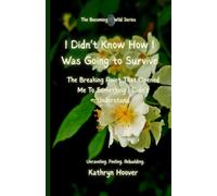 I Didn’t Know How I Was Going to Survive: The Breaking Point That Opened Me To Something I Didn’t Understand (Becoming Wild)
