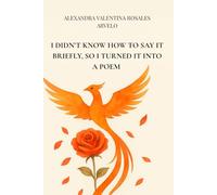 I DIDN’T KNOW HOW TO SAY IT BRIEFLY, SO I TURNED IT INTO A POEM: Story-poems, from my soul, from my body, and from my steps in self-awareness.