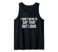 I DIDN’T Mean to SAY That Out Loud Tank Top