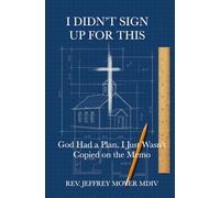 I Didn’t Sign Up for This: God Had a Plan. I Just Wasn’t Copied on the Memo