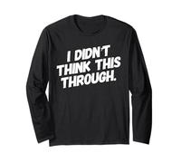 I Didn’t Think This Through Funny Shirt Sarcastic Minimalism Long Sleeve T-Shirt