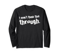I Didn’t Think This Through Funny Shirt Sarcastic Minimalism Long Sleeve T-Shirt