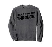 I Didn’t Think This Through Funny Shirt Sarcastic Minimalism Sweatshirt