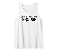 I Didn’t Think This Through Funny Shirt Sarcastic Minimalism Tank Top