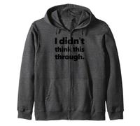 I Didn’t Think This Through Funny Shirt Sarcastic Minimalism Zip Hoodie