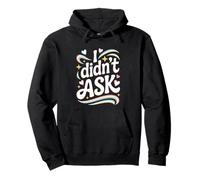 I Didn't Ask Cool Funny Saying with Sarcasm Irony Pullover Hoodie