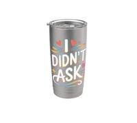 I Didn't Ask Cool Funny Saying with Sarcasm Irony Stainless Steel Insulated Tumbler