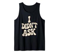 I Didn't Ask Cool Funny Saying with Sarcasm Irony Tank Top