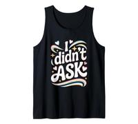 I Didn't Ask Cool Funny Saying with Sarcasm Irony Tank Top