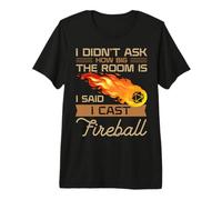 I Didn't Ask How Big The Room is Said I Cast Fireball Premium T-Shirt