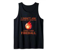 I Didn't Ask How Big The Room Was I Said I Cast Fireball Tank Top
