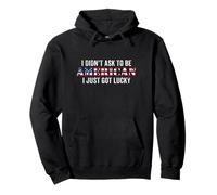 I Didn't Ask to Be American I Just Got Lucky Pullover Hoodie
