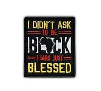 I Didn't Ask To Be Black I Was Just Blessed Embroidered Patch Black Lives Embroidery Patches Melanin Proud Human Rights Iron On Sew On Patches For Clothes Jeans Hats Gifts For Adults Kids 2.6x3 Inches