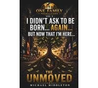 I Didn't Ask To Be Born... Again... But Now That I'm here...: The Unmoved