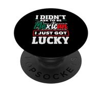 I Didn't Ask To Be Mexican I Just Got Lucky Funny Mexico PopSockets Adhesive PopGrip