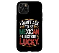 I Didn't Ask To Be Mexican I Just Got Lucky Pride Case for iPhone 11 Pro