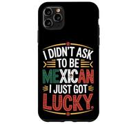 I Didn't Ask To Be Mexican I Just Got Lucky Pride Case for iPhone 11 Pro Max