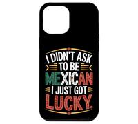 I Didn't Ask To Be Mexican I Just Got Lucky Pride Case for iPhone 12 Pro Max