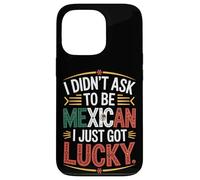 I Didn't Ask To Be Mexican I Just Got Lucky Pride Case for iPhone 13 Pro