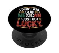 I Didn't Ask To Be Mexican I Just Got Lucky Pride PopSockets Adhesive PopGrip