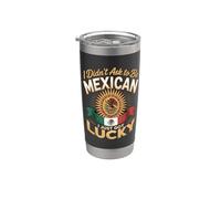 I Didn't Ask to Be Mexican I Just Got Lucky Stainless Steel Insulated Tumbler