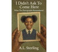 I Didn't Ask To Come Here: What The Photographs Remembered