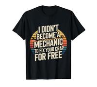 I Didn't Become A Mechanic to Fix Your Crap for Free - Value Graphic T-Shirt, Men, Black, L