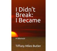 I Didn't Break: I Became: A Memoir
