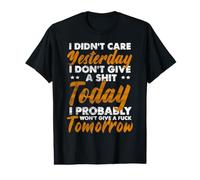 I Didn't Care Yesterday I Don't Give A Shit Today I Probably Value Graphic T-Shirt