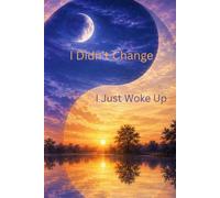I Didn't Change, I Just Woke Up: The Awakening Edition: A 120-Day Guided Hardcover Journal for Self-Discovery, Balance and Becoming - Morning and ... for the Woman Who Remembered Who She Is
