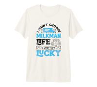 I Didnt Choose Milkman Life I Just Got Lucky Dairy Farmer Premium T-Shirt