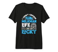 I Didnt Choose Milkman Life I Just Got Lucky Dairy Farmer Premium T-Shirt