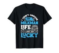 I Didnt Choose Milkman Life I Just Got Lucky Dairy Farmer T-Shirt