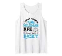 I Didnt Choose Milkman Life I Just Got Lucky Dairy Farmer Tank Top